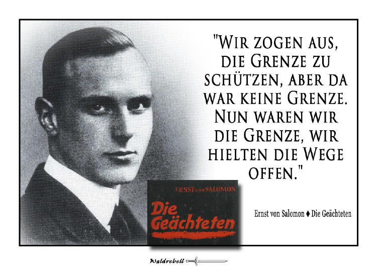 Ernst von Salomon (1902 - 1972): �Die Ge�chteten�. Ein 1930 erschienenes Buch, das man immer wieder in die Hand nehmen kann. Sprachgewaltiger Ausdruck des kriegerischen Lebensgef�hls einer jungen Generation nach dem Ersten Weltkrieg. - �Wir zogen aus, die Grenze zu sch�tzen, aber da war keine Grenze. Nun waren wir die Grenze, wir hielten die Wege offen.�