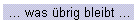 ... was übrig bleibt ...