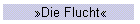 »Die Flucht«