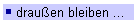 draußen bleiben ...