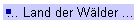 ... Land der Wälder ...
